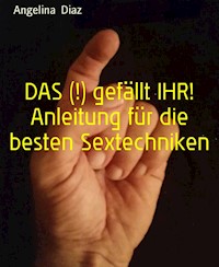 DAS (!) gefällt IHR! Anleitung für die besten Sextechniken - Angelina Diaz - E-Book