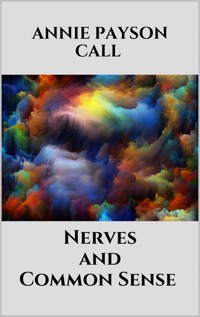 Nerves and Common Sense - Annie Payson Call - E-Book