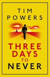 Three Days to Never - Tim  Powers - E-Book