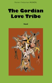 The Gordian Love Tribe - Renier-Fréduman Mundil - E-Book