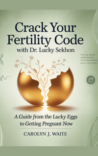 Crack Your Fertility Code - Carolyn J. Waite - E-Book