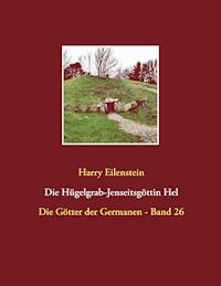 Die Hügelgrab-Jenseitsgöttin Hel - Harry Eilenstein - E-Book