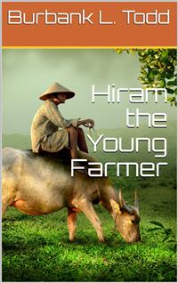 Hiram the Young Farmer - Burbank L. Todd - E-Book