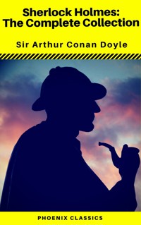Sherlock Holmes The Complete Collection (Phoenix Classics) - Arthur Conan Doyle - E-Book
