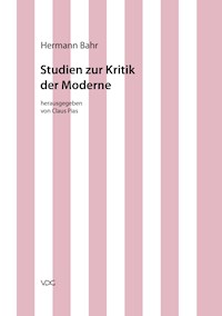 Hermann Bahr / Studien zur Kritik der Moderne - Hermann Bahr - E-Book