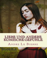 Liebe und andere komische Gefühle - Andre Le Bierre - E-Book
