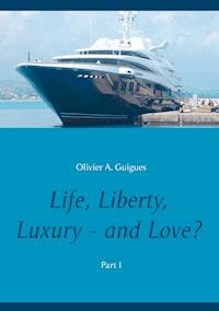 Life, Liberty, Luxury - and Love? - Olivier A. Guigues - E-Book