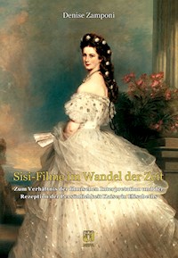 »Sisi-Filme« im Wandel der Zeit - Denise Zamponi - E-Book