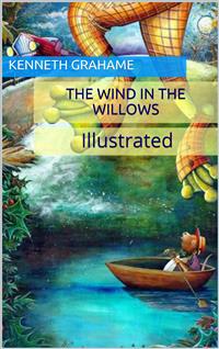 The Wind in the Willows - Illustrated - Kenneth Grahame - E-Book