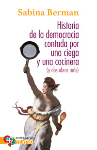 Historia de la Democracia contada por una ciega y una cocinera (y dos obras más) - Sabina Berman - E-Book