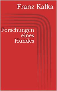 Forschungen eines Hundes - Franz  kafka - E-Book