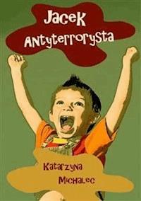 Jacek antyterrorysta - Katarzyna Michalec - E-Book