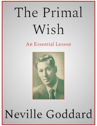 The Primal Wish - Neville Goddard - E-Book