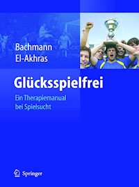Glücksspielfrei - Ein Therapiemanual bei Spielsucht - Meinolf Bachmann - E-Book