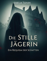 Die Stille Jägerin – Ein Requiem der Schatten - Emilia Tonin - E-Book