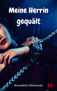 Meine Herrin gequält - Bernadette Binkowski - E-Book
