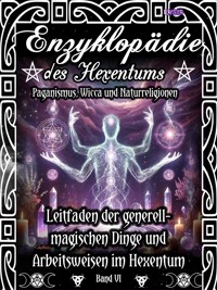 Enzyklopädie des Hexentums - Leitfaden zu den generell-magischen Dingen und Arbeitsweisen im Hexentum - Band 6 - Frater LYSIR - E-Book