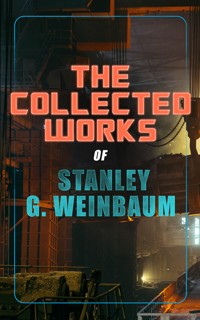 The Collected Works of Stanley G. Weinbaum - Stanley G. Weinbaum - E-Book