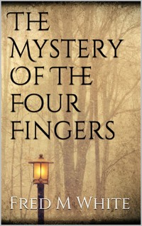 The Mystery Of The Four Fingers - Fred M. White - E-Book