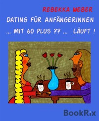 Dating für Anfängerinnen - Rebekka Weber - E-Book