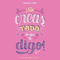 ¡No creas todo lo que te digo! - Mariela Peña - Hörbuch