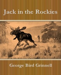 Jack in the Rockies - George Bird Grinnell - E-Book