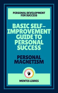 Basic Self-improvement Guide to Personal Success - Personal Magnetism ( 2 Books) - MENTES LIBRES - E-Book