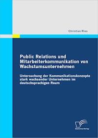 Public Relations und Mitarbeiterkommunikation von Wachstumsunternehmen - Christian Ries - E-Book
