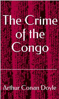 The Crime of the Congo - Arthur Conan Doyle - E-Book
