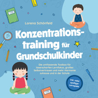 Konzentrationstraining für Grundschulkinder: Die umfassende Toolbox für laserscharfen Lernfokus, großes Selbstvertrauen und mehr Harmonie zuhause und in der Schule - inkl. vieler spaßiger Lernspiele - Lorena Schönfeld - E-Book + Hörbuch