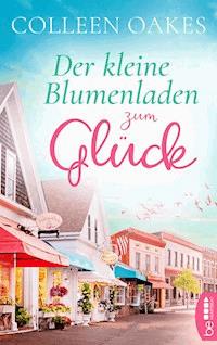 Der kleine Blumenladen zum Glück - Colleen Oakes - E-Book