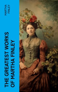 The Greatest Works of Martha Finley - Martha Finley - E-Book