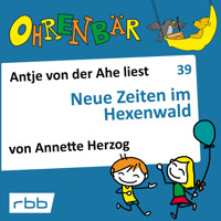 Ohrenbär - eine OHRENBÄR Geschichte, 4, Folge 39: Neue Zeiten im Hexenwald (Hörbuch mit Musik) - Annette Herzog - Hörbuch