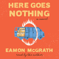 Here Goes Nothing - A Novel (Unabridged) - Eamon McGrath - Hörbuch