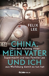 China, mein Vater und ich - Felix Lee - E-Book