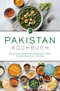 Pakistan Kochbuch: Die leckersten Rezepte der pakistanischen Küche für jeden Geschmack und Anlass - inkl. Brotrezepten, Salaten, Dips & Desserts - Louisa Qureshi - E-Book