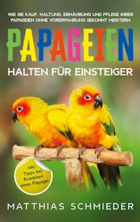 Papageien halten für Einsteiger - Matthias Schmieder - E-Book