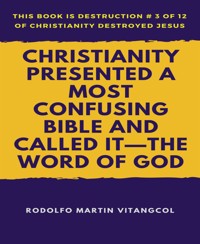 Christianity Presented a Most Confusing Bible and Called it—the Word of God - Rodolfo Martin Vitangcol - E-Book