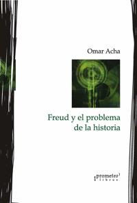 Freud y el problema de la historia - Omar Acha - E-Book