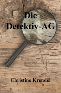 Die Detektiv-AG - Christine Krendel - E-Book