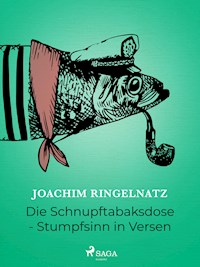 Die Schnupftabaksdose - Stumpfsinn in Versen - Joachim Ringelnatz - E-Book