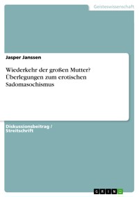 Wiederkehr der großen Mutter? Überlegungen zum erotischen Sadomasochismus - Jasper Janssen - E-Book