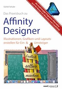 Affinity Designer Praxis – Illustrationen, Grafiken und Layouts für Ein- und Umsteiger - Günter Schuler - E-Book