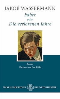 Faber oder Die verlorenen Jahre - Jakob Wassermann - E-Book
