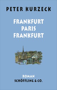 Frankfurt - Paris - Frankfurt - Peter Kurzeck - E-Book
