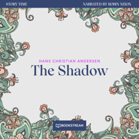 The Shadow - Story Time, Episode 76 (Unabridged) - Hans Christian Andersen - Hörbuch
