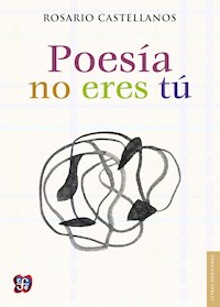 Poesía no eres tú - Rosario Castellanos - E-Book