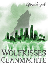 Wolfkisses: Clanmächte - Katania de Groot - E-Book