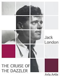 The Cruise of the Dazzler - Jack  London - E-Book