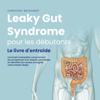 Leaky Gut Syndrome pour les débutants: Le livre d'entraide Comment interpréter correctement les symptômes d'un intestin perméable, en identifier les causes et soigner votre intestin étape par étape - Christoph Beckonert - Hörbuch